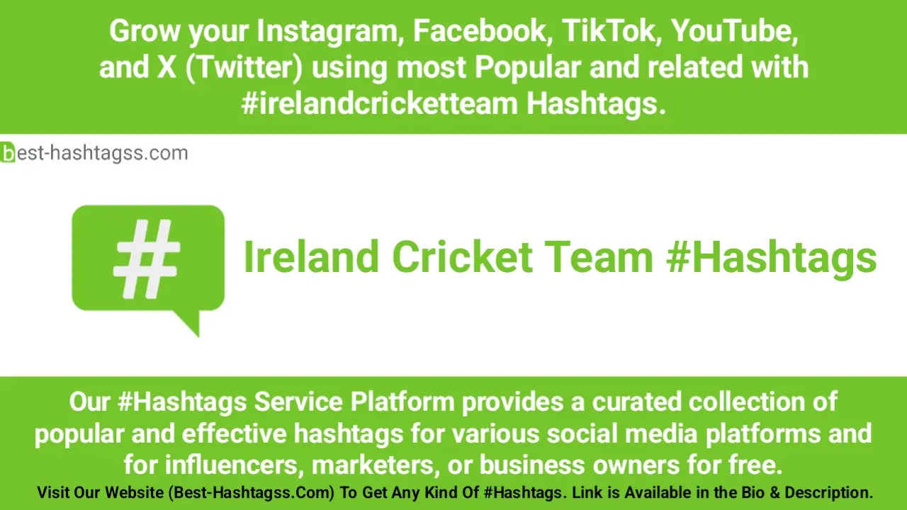 Best hashtags for Ireland Cricket Team Hashtags Post to maximize reach on instagram, Facebook, YouTube, TikTok, X, & Other Social Media Posts