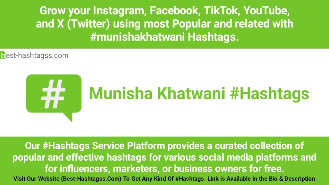 Best hashtags for Munisha Khatwani Hashtags Post to maximize reach on instagram, Facebook, YouTube, TikTok, X, & Other Social Media Posts