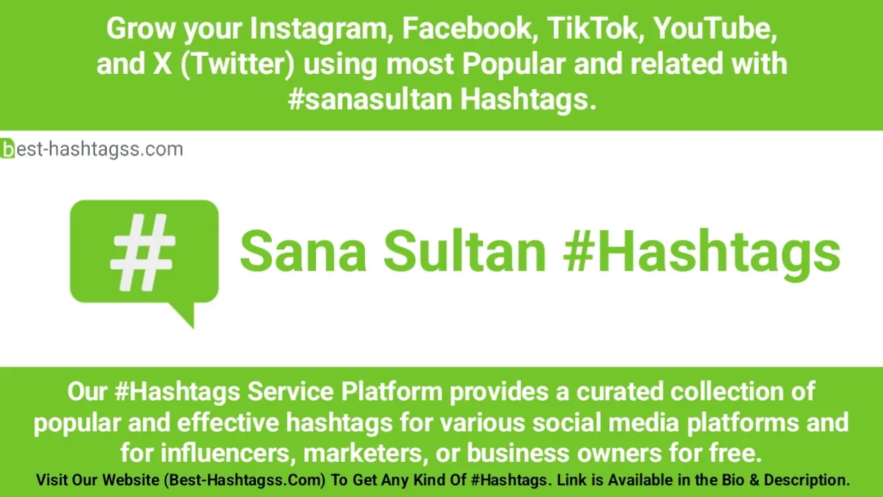 Best hashtags for Sana Sultan Hashtags Post to maximize reach on instagram, Facebook, YouTube, TikTok, X, & Other Social Media Posts