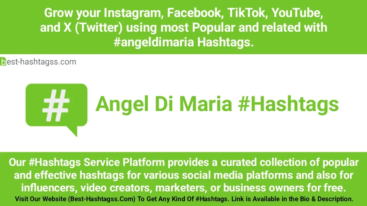 Best hashtags for Angel Di Maria Hashtags Post to maximize reach on Instagram, Facebook, YouTube, TikTok, X, & Other Social Media Posts