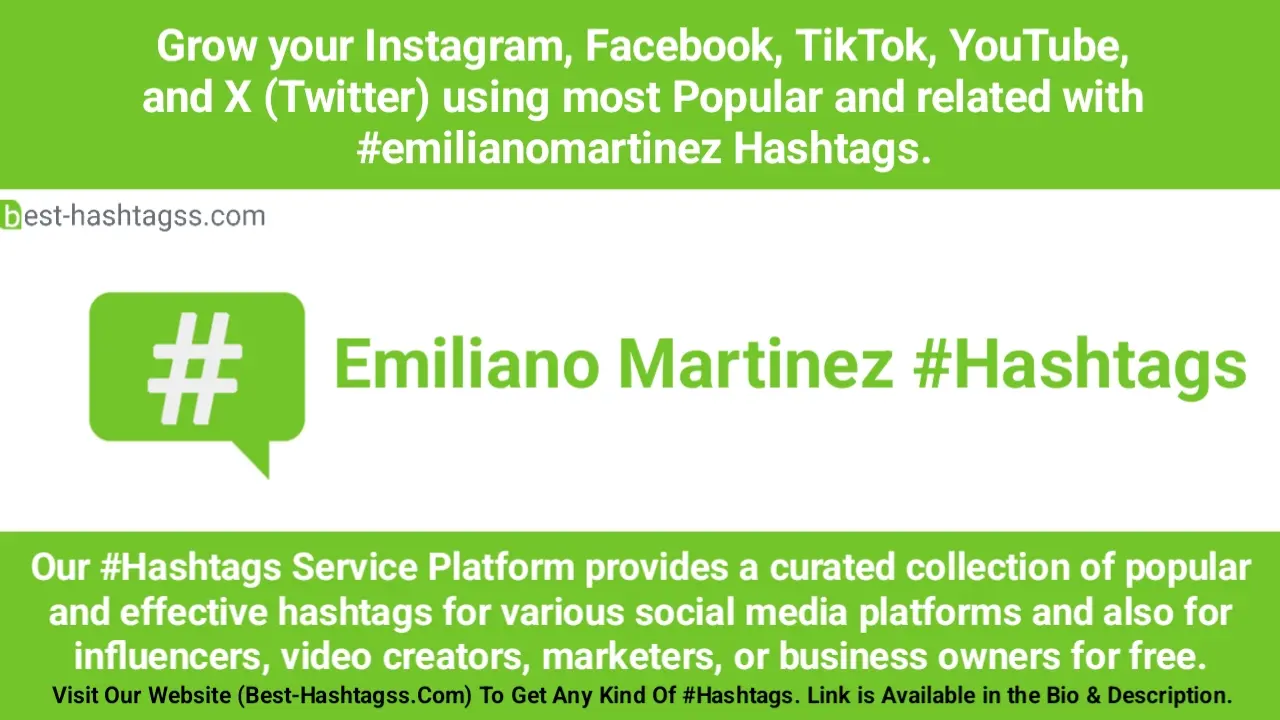 Best hashtags for Emiliano Martinez Hashtags Post to maximize reach on Instagram, Facebook, YouTube, TikTok, X, & Other Social Media Posts