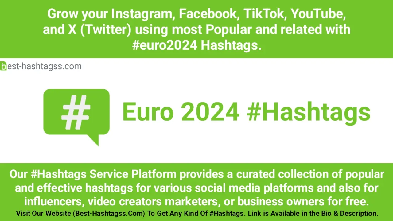 Best hashtags for Euro 2024 Hashtags Post to maximize reach on Instagram, Facebook, YouTube, TikTok, X, & Other Social Media Posts