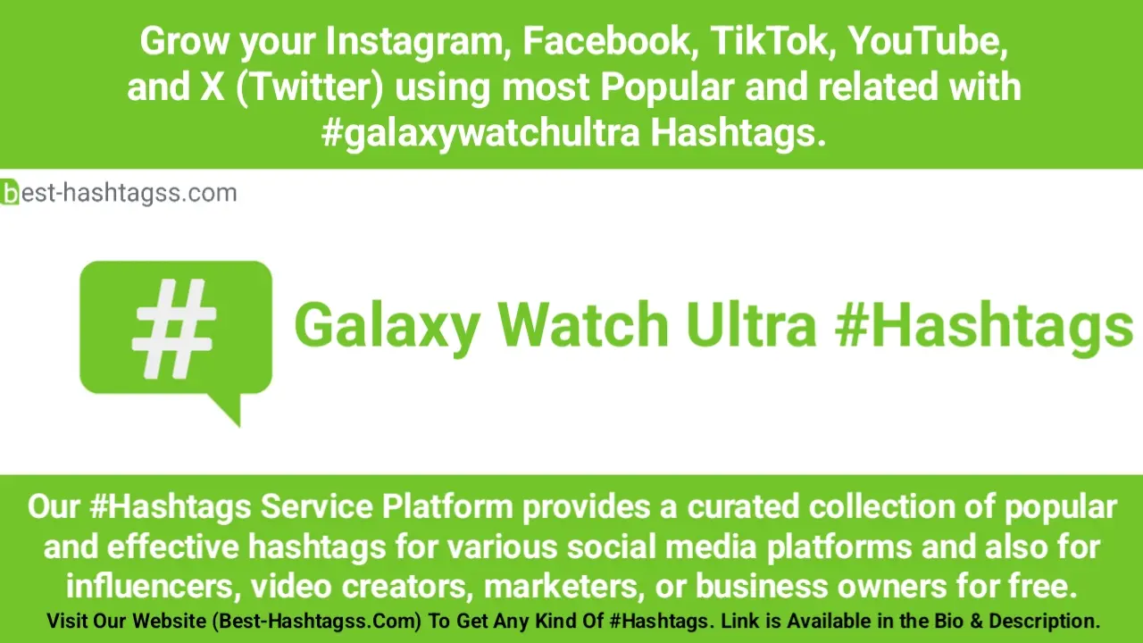 Best hashtags for Samsung Galaxy Watch Ultra Hashtags Post to maximize reach on Instagram, Facebook, YouTube, TikTok, X, & Other Social Media Posts