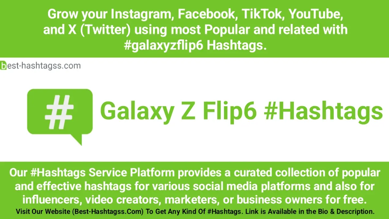 Best hashtags for Samsung Galaxy Z Flip 6 Hashtags Post to maximize reach on Instagram, Facebook, YouTube, TikTok, X, & Other Social Media Posts