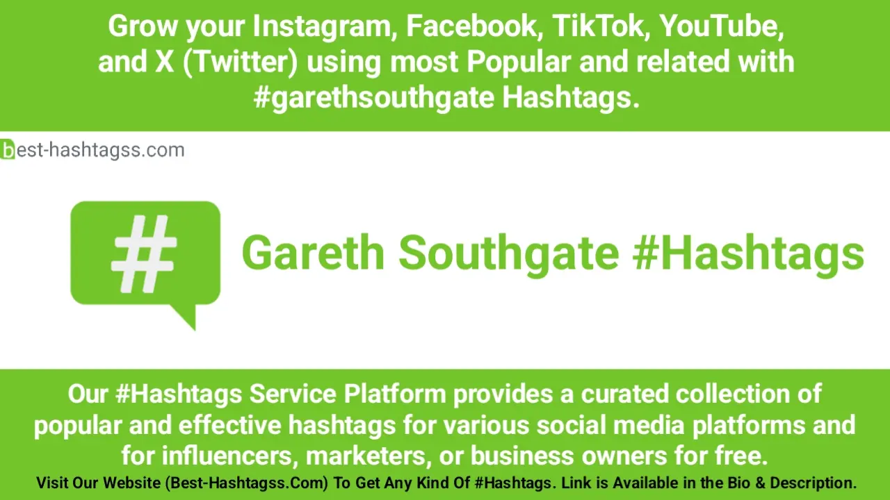 Best hashtags for Gareth Southgate Hashtags Post to maximize reach on instagram, Facebook, YouTube, TikTok, X, & Other Social Media Posts