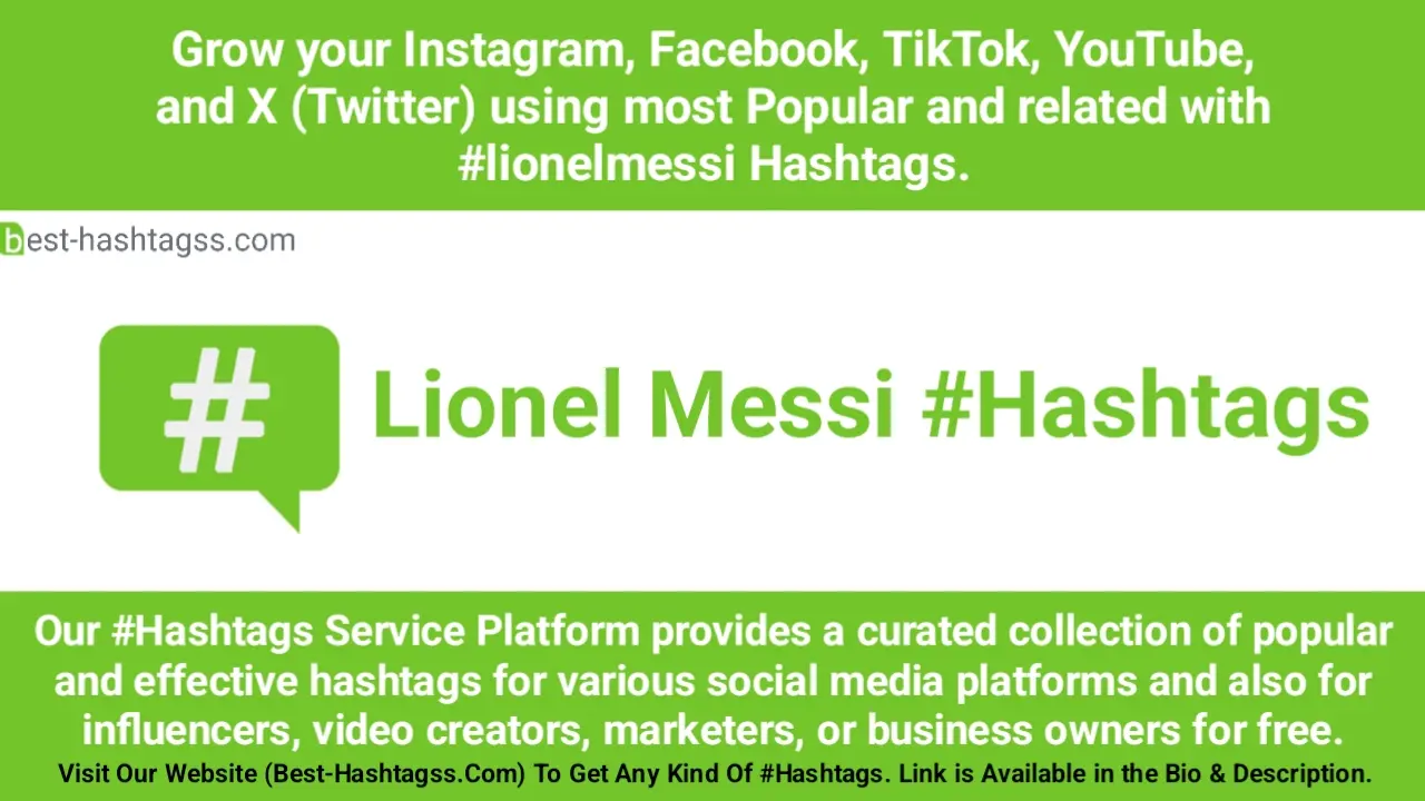 Best hashtags for Lionel Messi Hashtags Post to maximize reach on Instagram, Facebook, YouTube, TikTok, X, & Other Social Media Posts