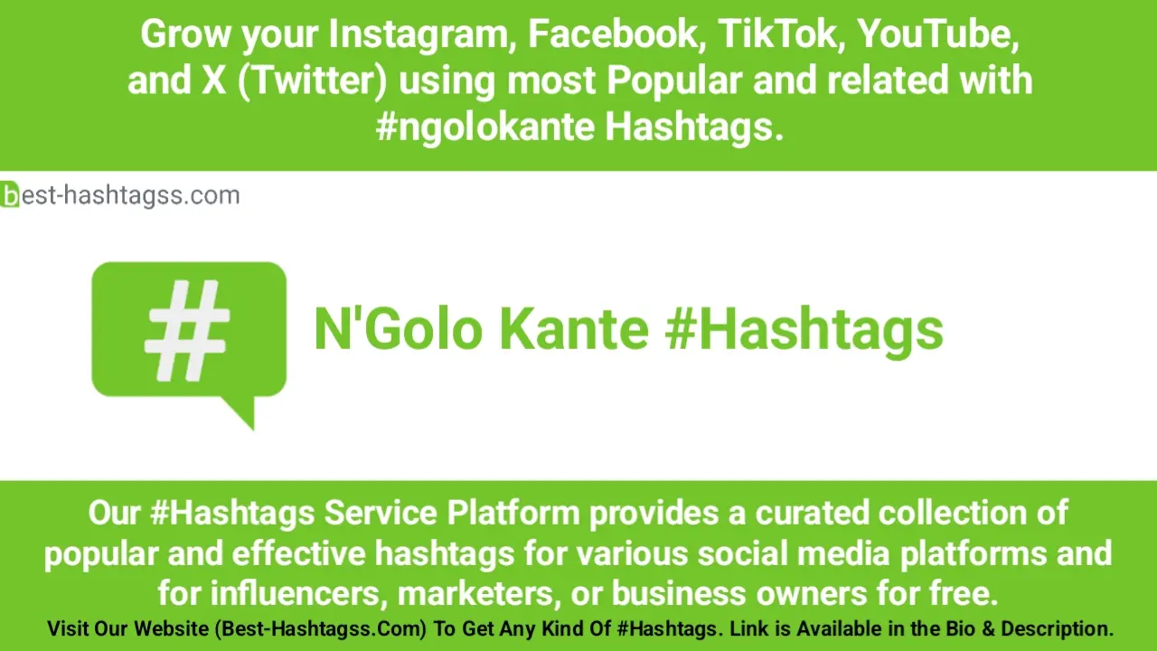 Best hashtags for N'Golo Kante Hashtags Post to maximize reach on instagram, Facebook, YouTube, TikTok, X, & Other Social Media Posts