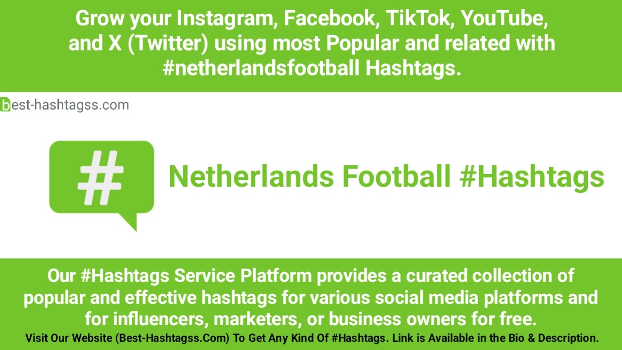 Best hashtags for Netherlands Football Hashtags Post to maximize reach on instagram, Facebook, YouTube, TikTok, X, & Other Social Media Posts