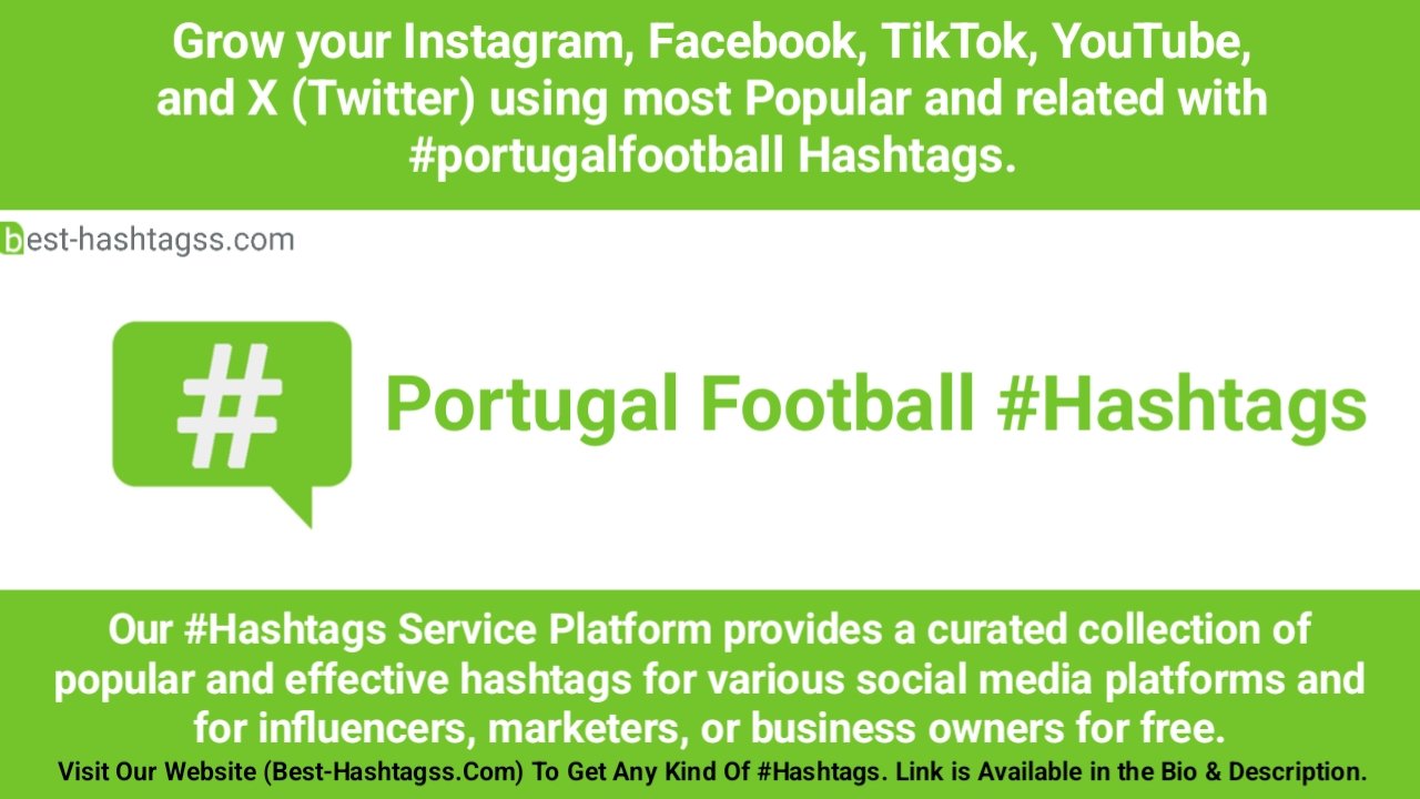 Best hashtags for Portugal Football Hashtags Post to maximize reach on instagram, Facebook, YouTube, TikTok, X, & Other Social Media Posts