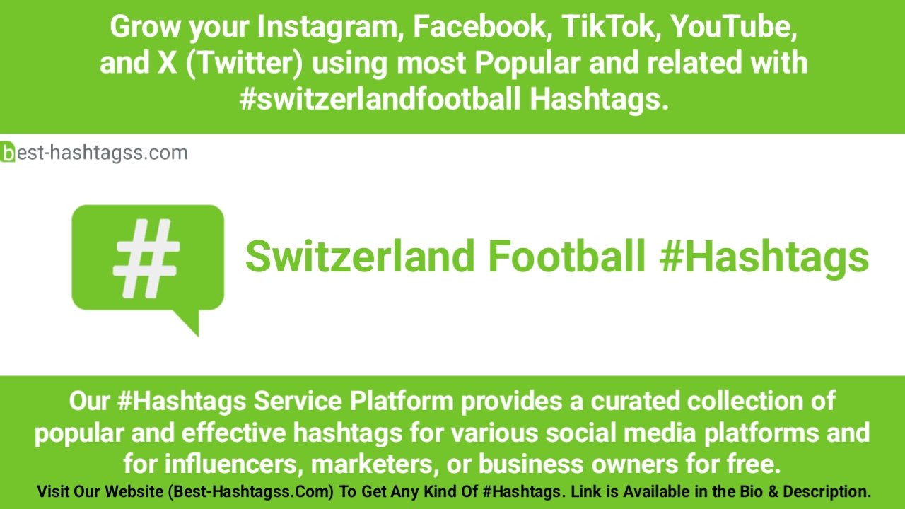 Best hashtags for Switzerland Football Hashtags Post to maximize reach on instagram, Facebook, YouTube, TikTok, X, & Other Social Media Posts