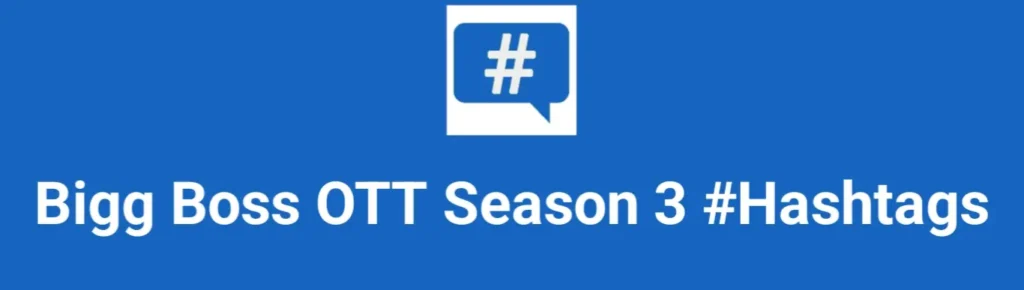 Best hashtags for Bigg Boss OTT Season 3 Hashtags Post to maximize reach on instagram, Facebook, YouTube, TikTok, X, & Other Social Media Posts