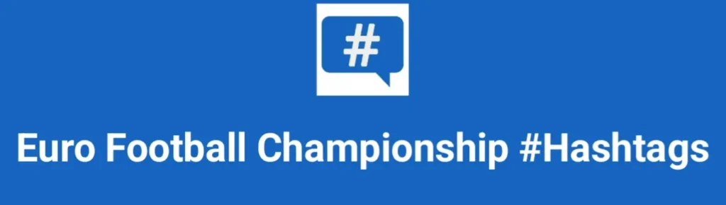 Best hashtags for Euro Football Championship Hashtags Post to maximize reach on instagram, Facebook, YouTube, TikTok, X, & Other Social Media Posts