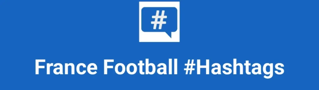 Best hashtags for France Football Hashtags Post to maximize reach on instagram, Facebook, YouTube, TikTok, X, & Other Social Media Posts